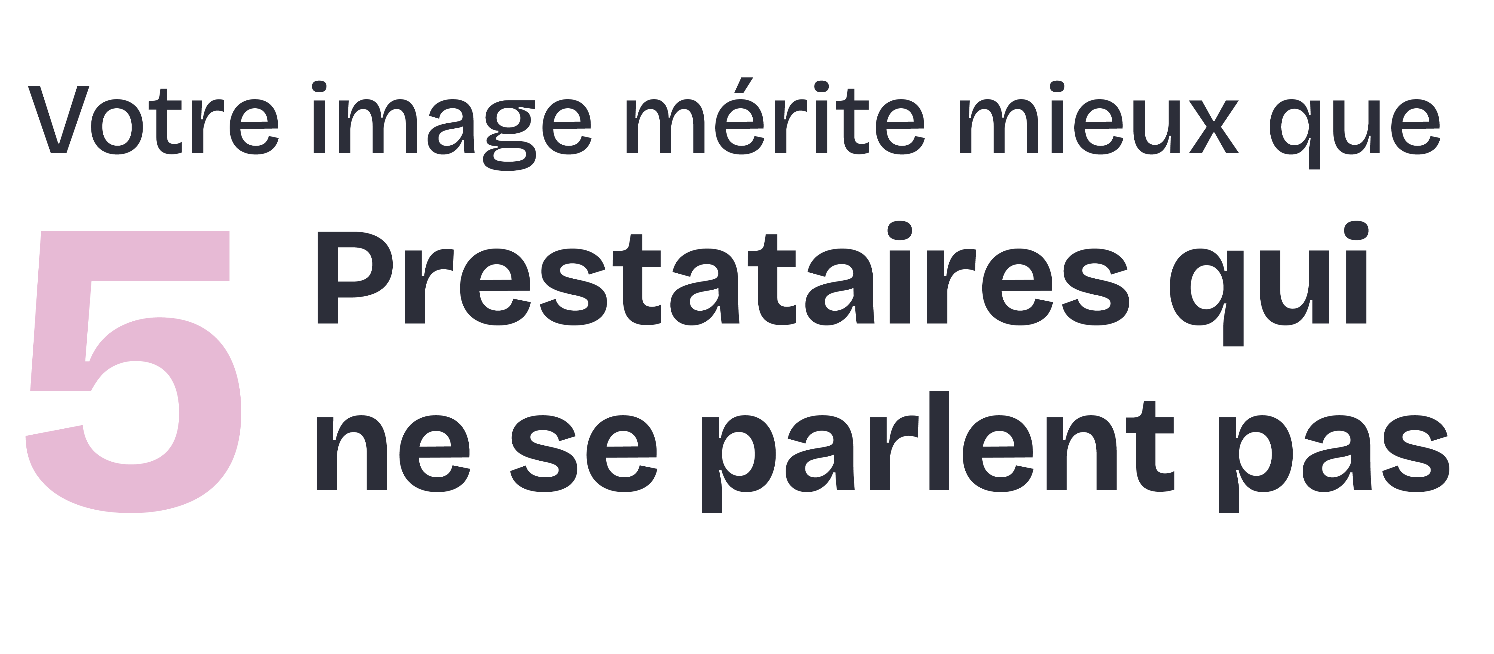 Votre image mérite mieux que 5 prestataires qui ne se parlent pas